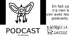 [Podcast] Les Meubles by Georges la Saucisse