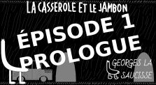 La Casserole et le Jambon - Épisode 1 - Prologue by Georges la Saucisse