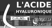 L'Acide Hyaluronique - Georges la Saucisse by Georges la Saucisse
