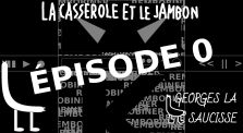 La Casserole et le Jambon - Épisode 0 by Georges la Saucisse