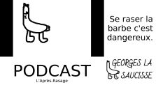 [Podcast] L'Après-Rasage by Georges la Saucisse